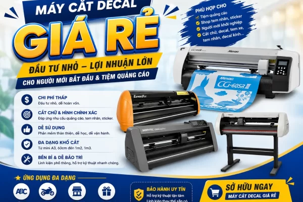 Máy Cắt Decal Giá Rẻ: Kinh Nghiệm Chọn Máy Tốt, Bền